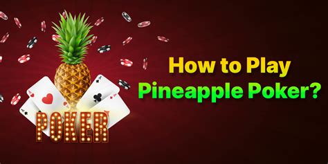 How to Play Pineapple Poker .